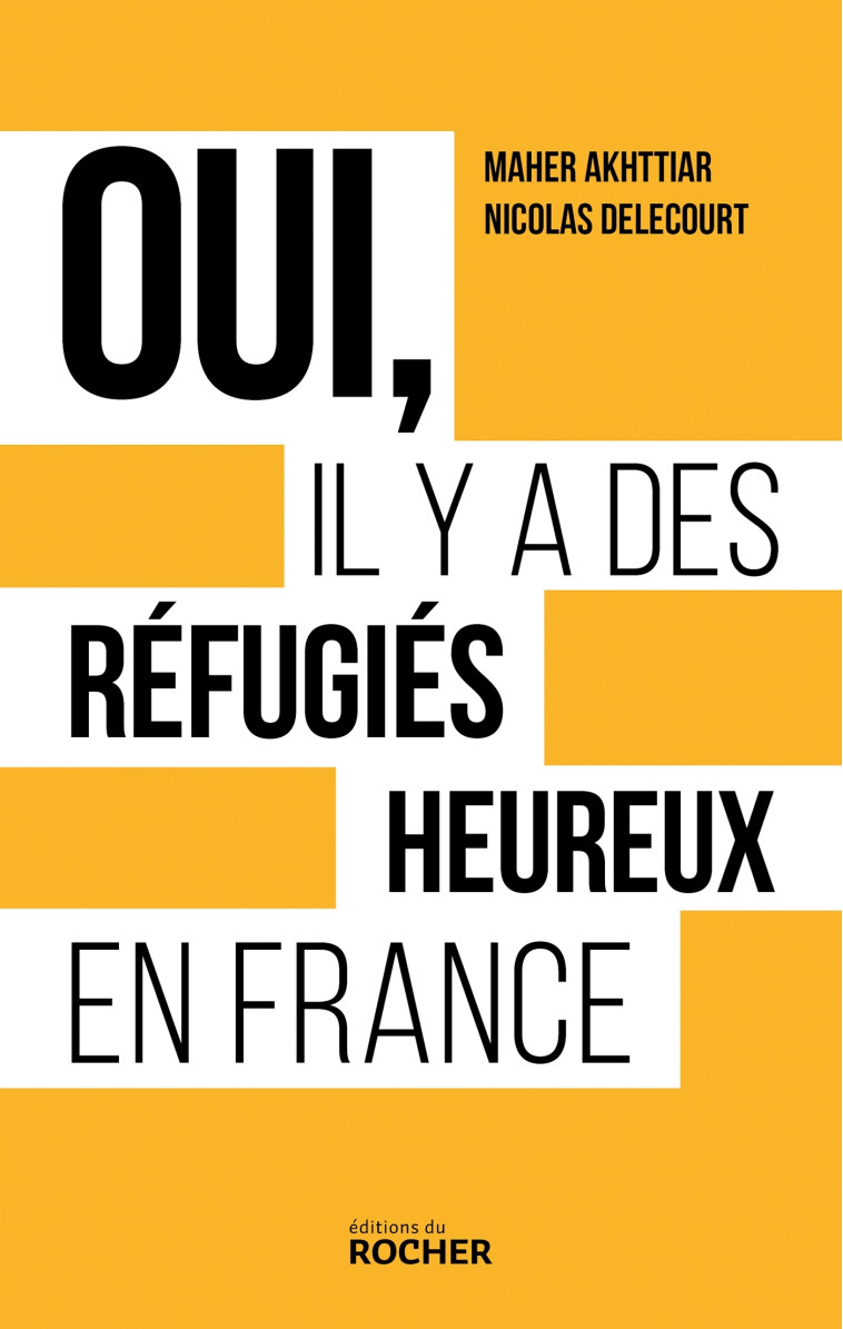 OUI, IL Y A DES REFUGIES HEUREUX EN FRANCE - DELECOURT/AKHTTIAR - DU ROCHER