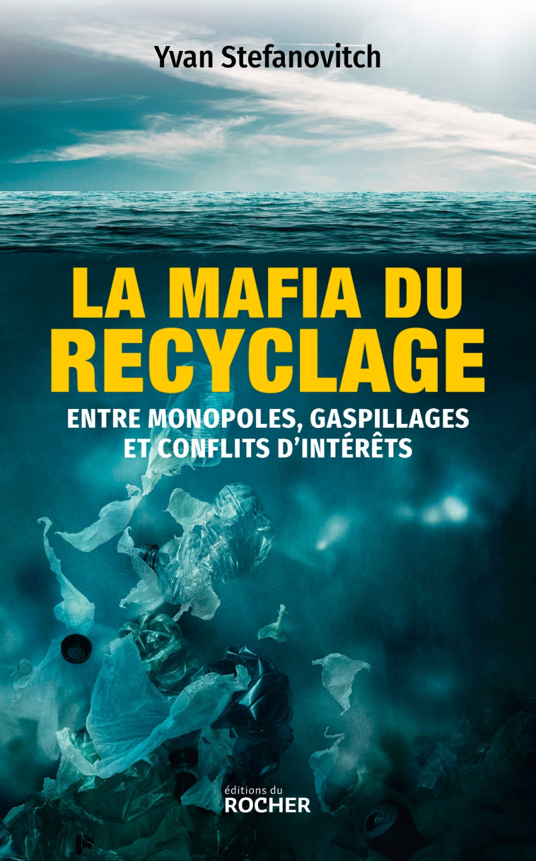 LA MAFIA DU RECYCLAGE - ENTRE MONOPOLES, GASPILLAGES ET CONFLITS D'INTERETS - STEFANOVITCH YVAN - DU ROCHER