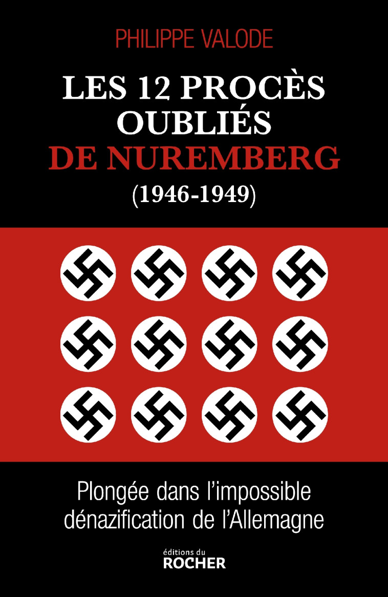 LES 12 PROCES OUBLIES DE NUREMBERG (1946-1949) - PLONGEE DANS L'IMPOSSIBLE DENAZIFICATION DE L'ALLEM - VALODE PHILIPPE - DU ROCHER