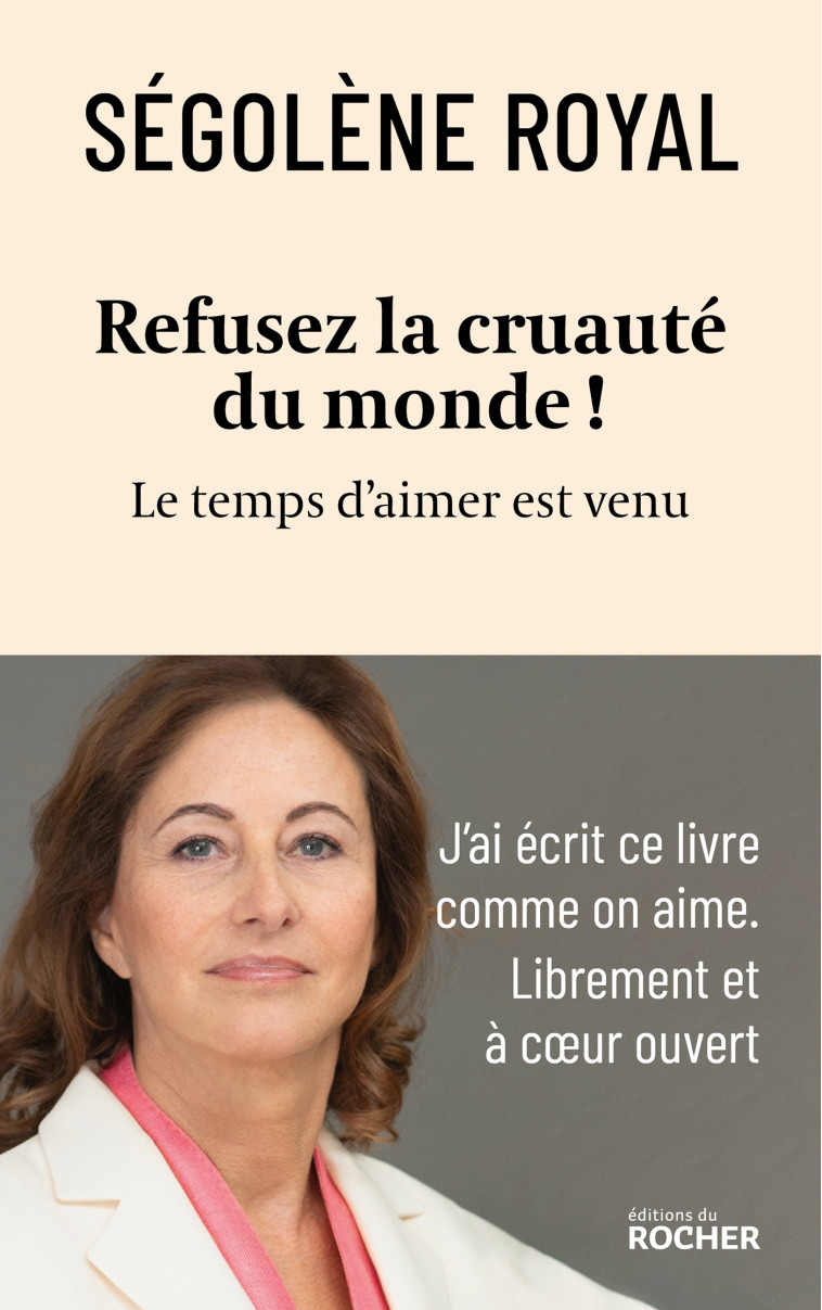 REFUSEZ LA CRUAUTE DU MONDE ! - ROYAL SEGOLENE - DU ROCHER