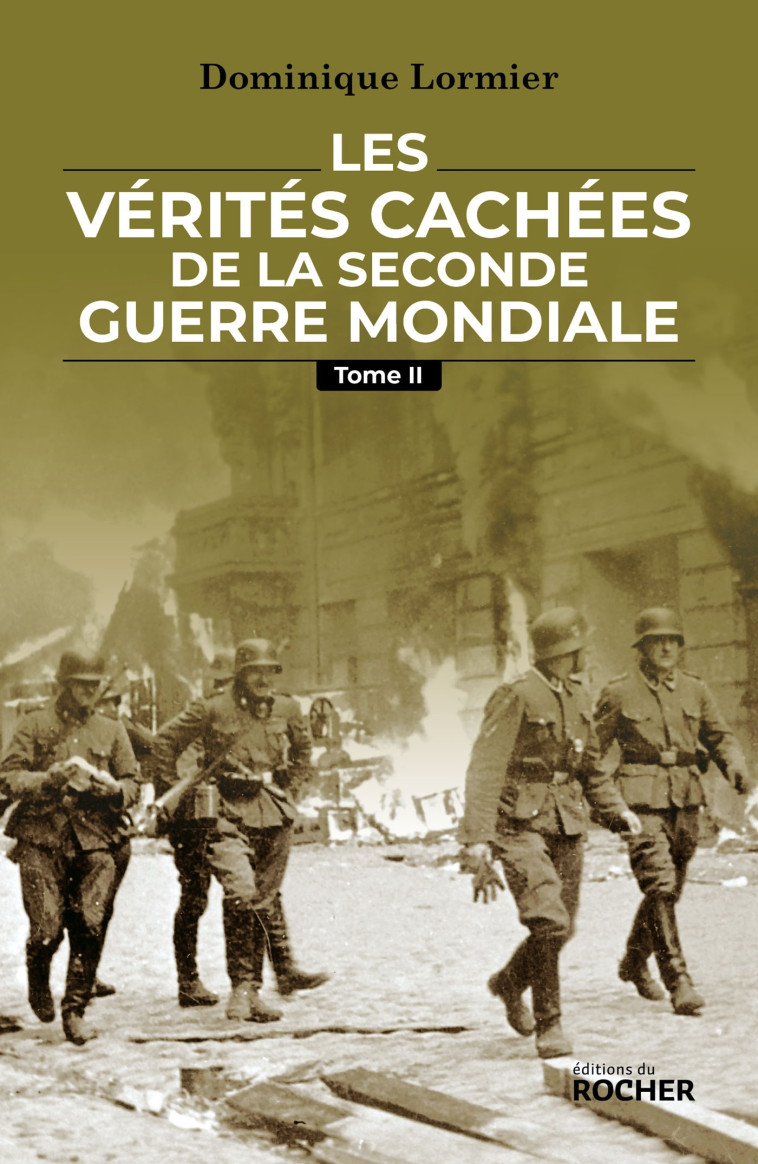 LES VERITES CACHEES DE LA SECONDE GUERRE MONDIALE, T. 2 - TOME II - LORMIER DOMINIQUE - DU ROCHER