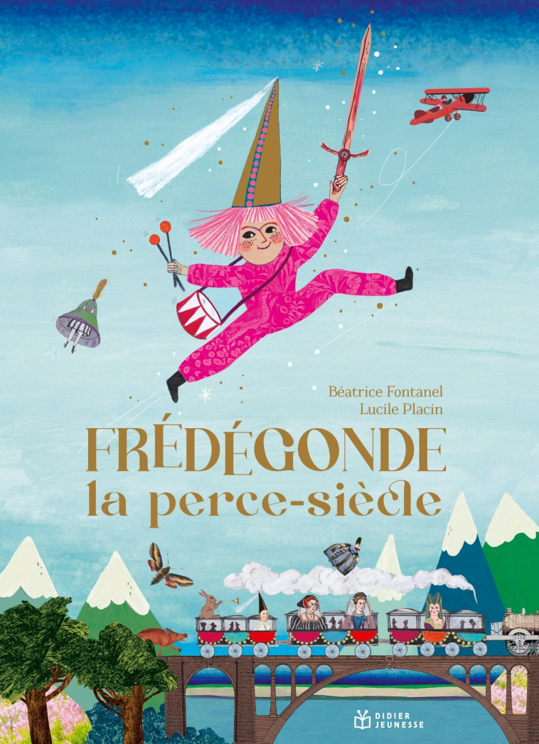 FREDEGONDE, LA PERCE-SIECLES - FONTANEL/PLACIN - DIDIER JEUNESSE