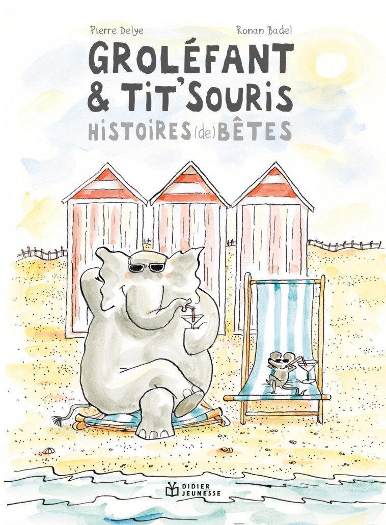 GROLEFANT & TIT'SOURIS, HISTOIRES (DE) BETES (NE) - DELYE/BADEL - DIDIER JEUNESSE