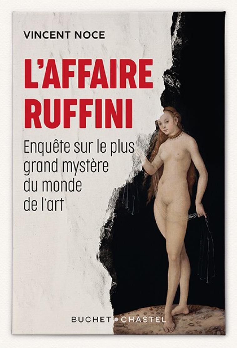 L'AFFAIRE RUFFINI - ENQUETE SUR LE PLUS GRA ND MYSTERE DU MARCHE DE L'ART - NOCE VINCENT - BUCHET CHASTEL