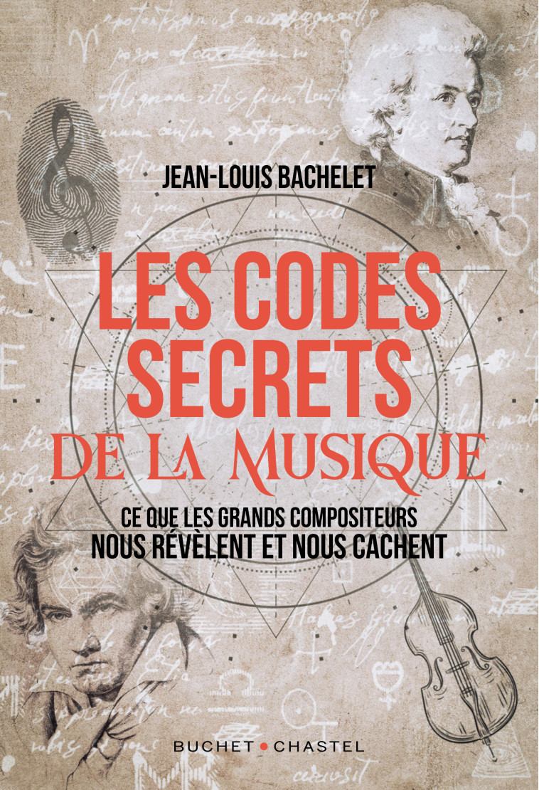 LES CODES SECRETS DE LA MUSIQUE - CE QUE LES GRANDS COMPOSITEURS NOUS REVELENT ET NOUS CACHENT - BACHELET JEAN-LOUIS - BUCHET CHASTEL