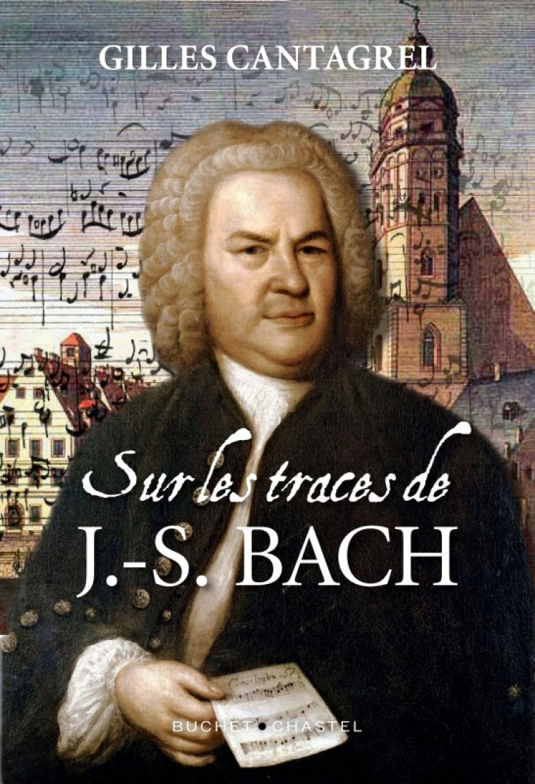 SUR LES TRACES DE J-S BACH - CANTAGREL GILLES - BUCHET CHASTEL