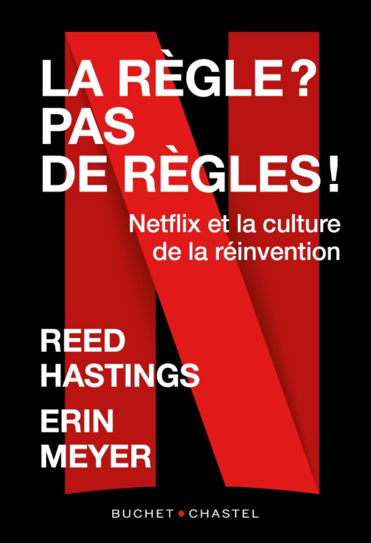 LA REGLE? PAS DE REGLE - NETFLIX ET LA CULT URE DE LA REINVENTION - HASTINGS REED - BUCHET CHASTEL