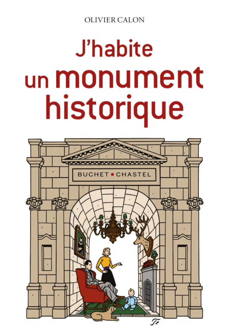 J'HABITE UN MONUMENT HISTORIQUE - CALON - BUCHET CHASTEL