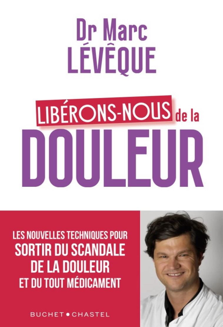 LIBERONS-NOUS DE LA DOULEUR - LEVEQUE MARC - BUCHET CHASTEL