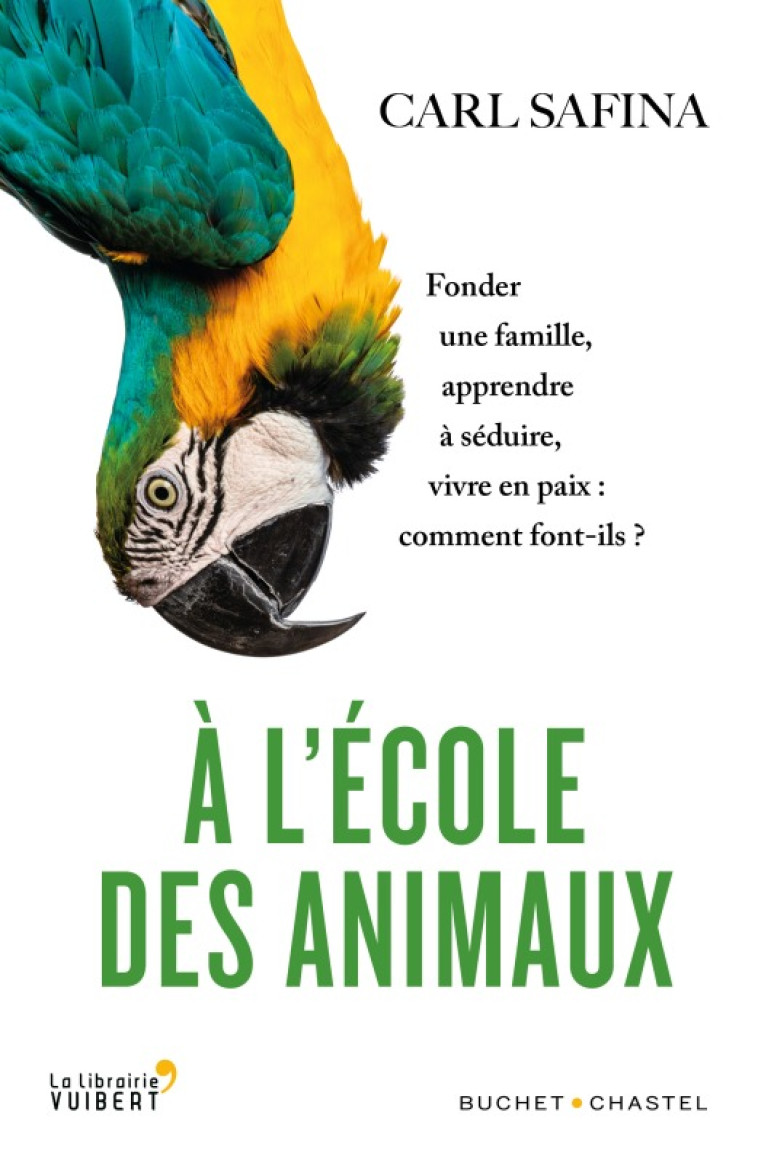 A L'ECOLE DES ANIMAUX - FONDER UNE FAMILLE, APPRENDRE A SEDUIRE, VIVRE EN PAIX : COMME - SAFINA CARL - BUCHET CHASTEL