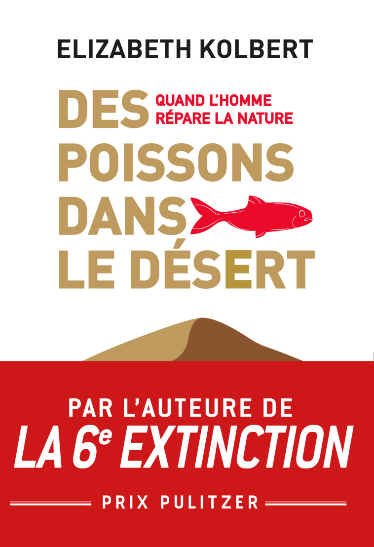 DES POISSONS DANS LE DESERT - QUAND L'HOMME REPARE LA NATURE - KOLBERT ELIZABETH - BUCHET CHASTEL