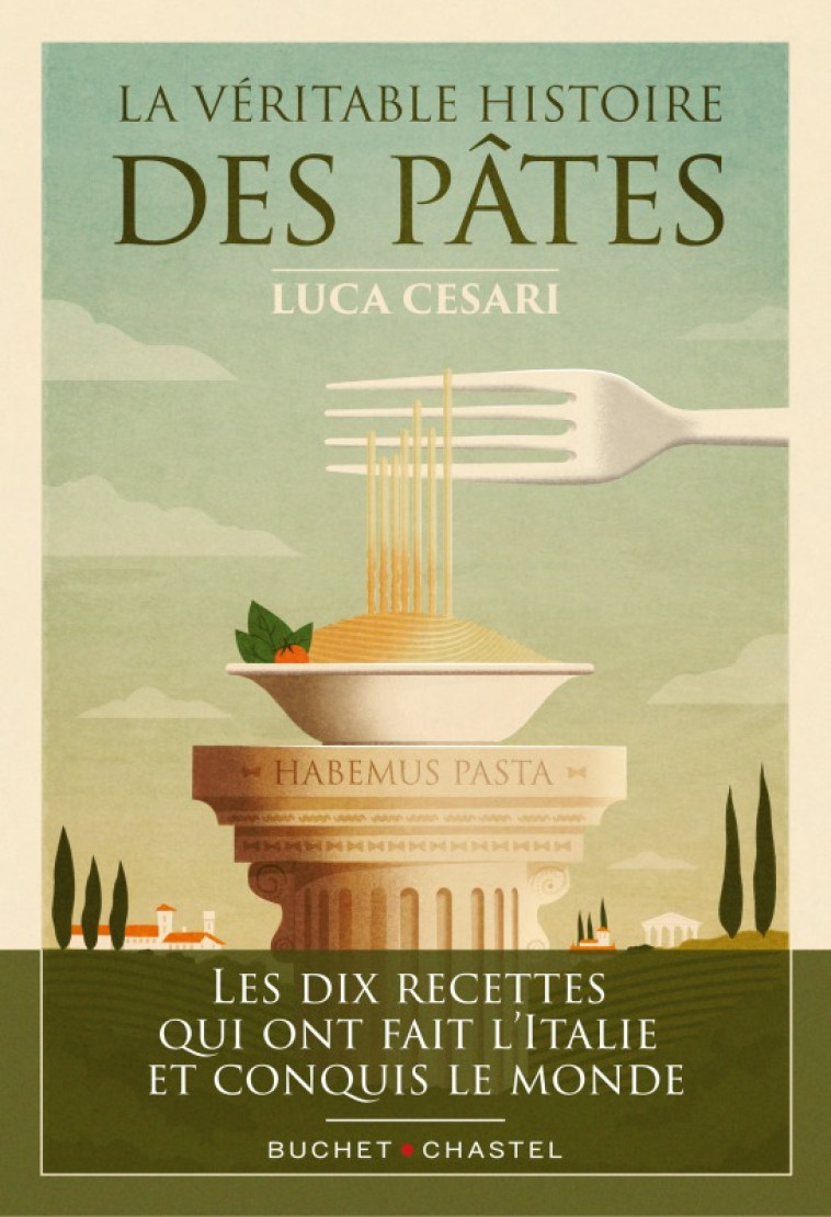 LA VERITABLE HISTOIRE DES PATES - LES DIX RECETTES QUI ONT FAIT L'ITALIE ET CONQUIS LE MONDE - CESARI LUCA - BUCHET CHASTEL