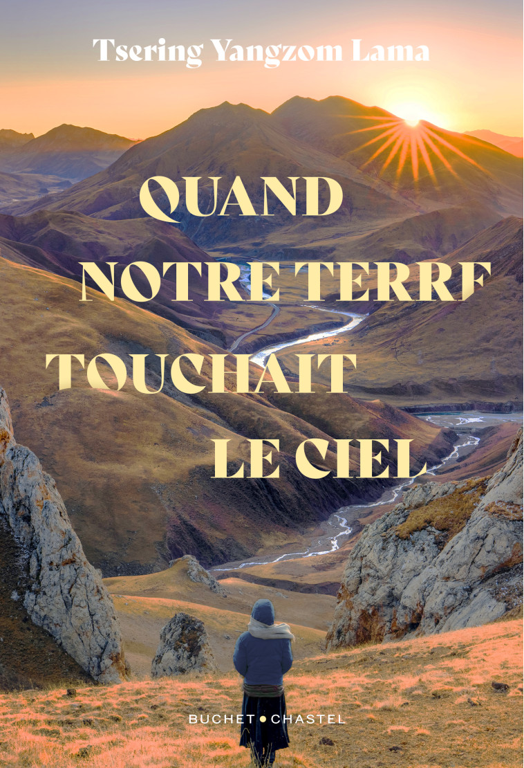 QUAND NOTRE TERRE TOUCHAIT LE CIEL - YANGZOM LAMA TSERING - BUCHET CHASTEL