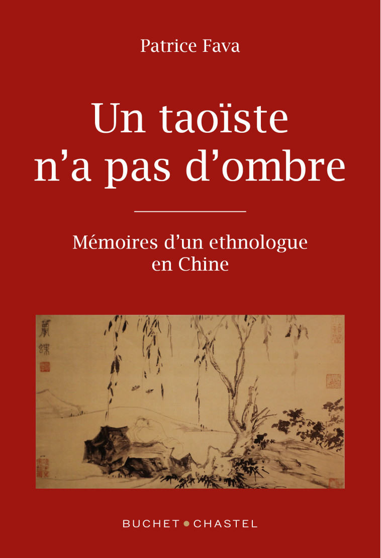 UN TAOISTE N'A PAS D'OMBRE - MEMOIRE D'UN ETHNOLOGUE EN CHINE - FAVA PATRICE - BUCHET CHASTEL