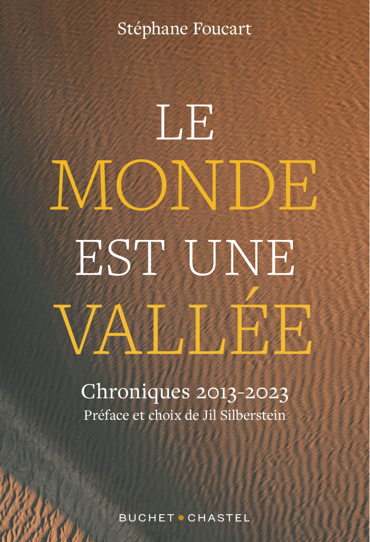 LE MONDE EST UNE VALLEE - CHRONIQUES 2013 - 2023 - FOUCART STEPHANE - BUCHET CHASTEL