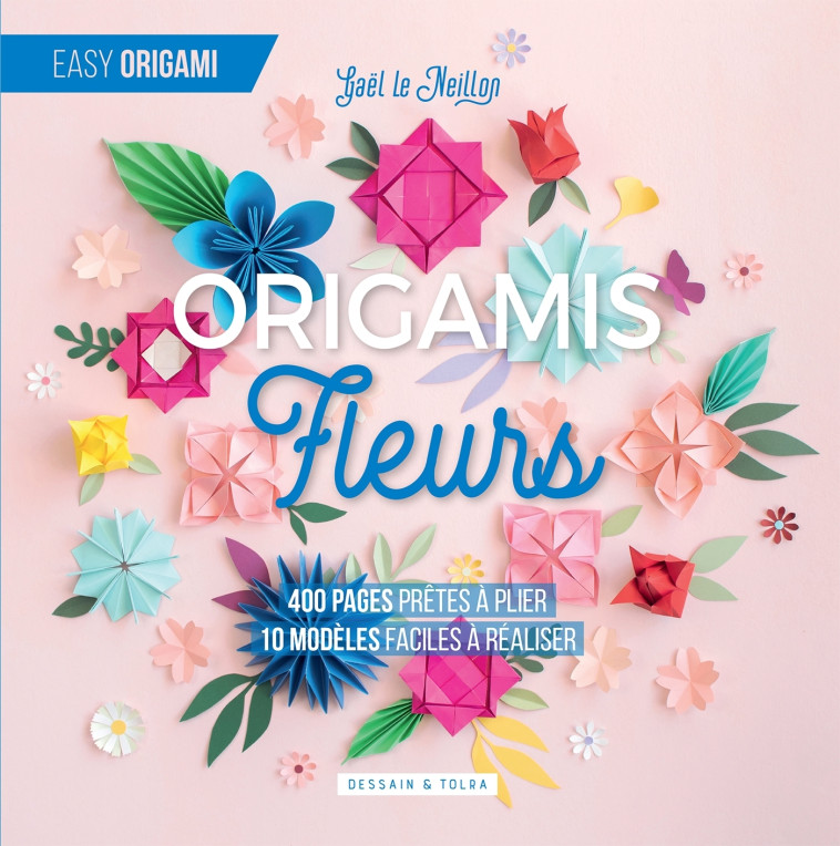 ORIGAMIS FLEURS - LE NEILLON GAEL - DESSAIN TOLRA