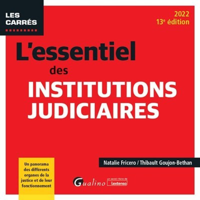 L ESSENTIEL DES INSTITUTIONS JUDICIAIRES, 13EME EDITION - PRINCIPES FONDAMENTAUX DE LA JUSTICE - ORG - FRICERO N. G-B. - GUALINO