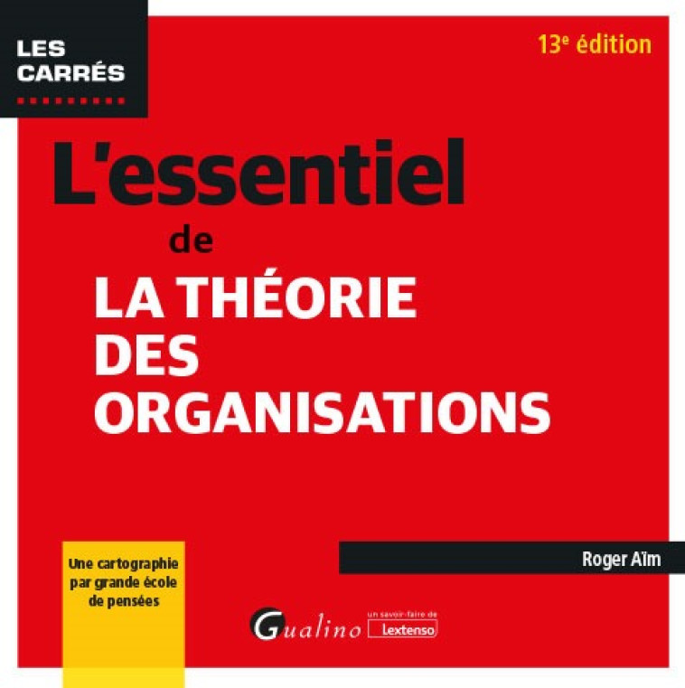 L'ESSENTIEL DE LA THEORIE DES ORGANISATIONS, 13EME EDITION - POUR DECOUVRIR LES CONCEPTS CLES DE LA - AIM ROGER - GUALINO