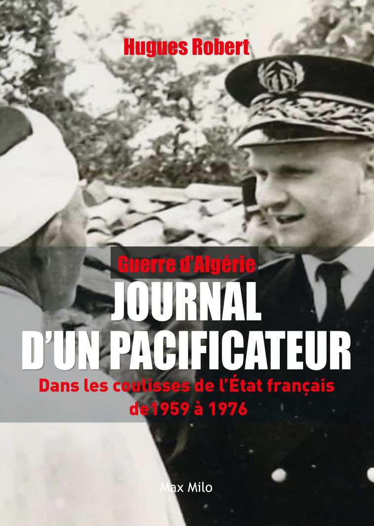 GUERRE D'ALGERIE - JOURNAL D'UN PACIFICATEUR - ROBERT HUGUES - MAX MILO