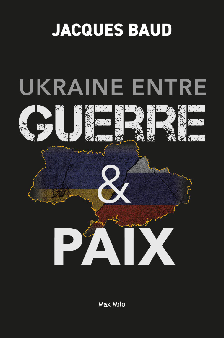 GUERRE EN UKRAINE, VERS UNE TROISIEME GUERRE MONDIALE ? - BAUD JACQUES - MAX MILO