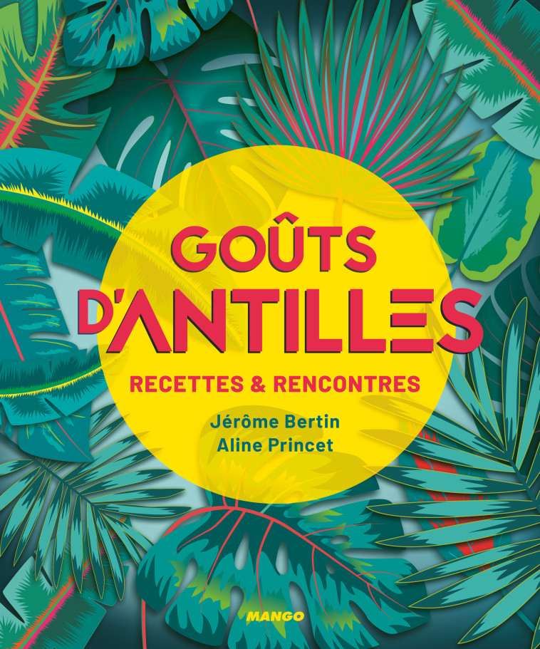 GOUTS D'ANTILLES . RECETTES ET RENCONTRES - BERTIN/PRINCET - MANGO