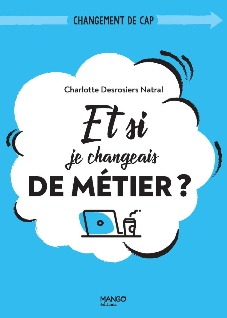 ET SI JE CHANGEAIS DE METIER ?. (RE)DONNER DU SENS A SON TRAVAIL - DESROSIERS NATRAL - MANGO