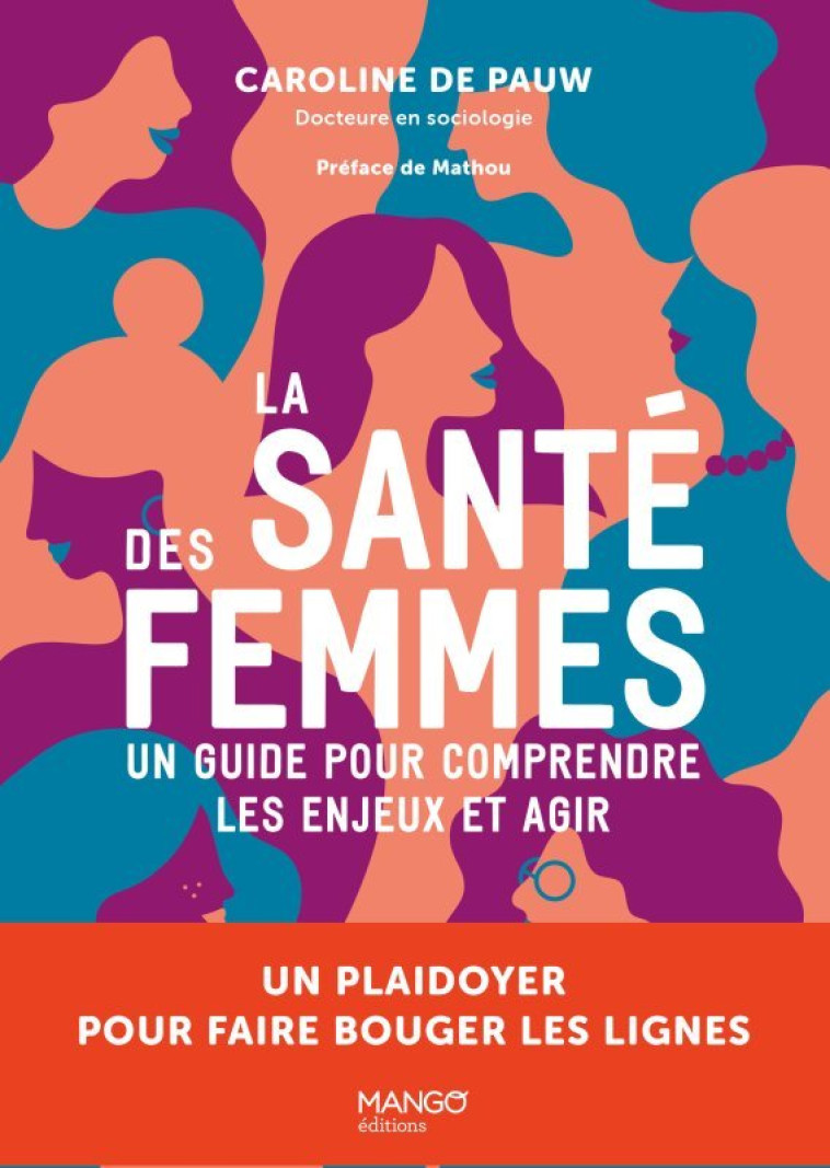 LA SANTE DES FEMMES UN GUIDE POUR COMPRENDRE LES ENJEUX ET AGIR. UN PLAIDOYER POUR FAIRE BOUGER LES - XXX - MANGO