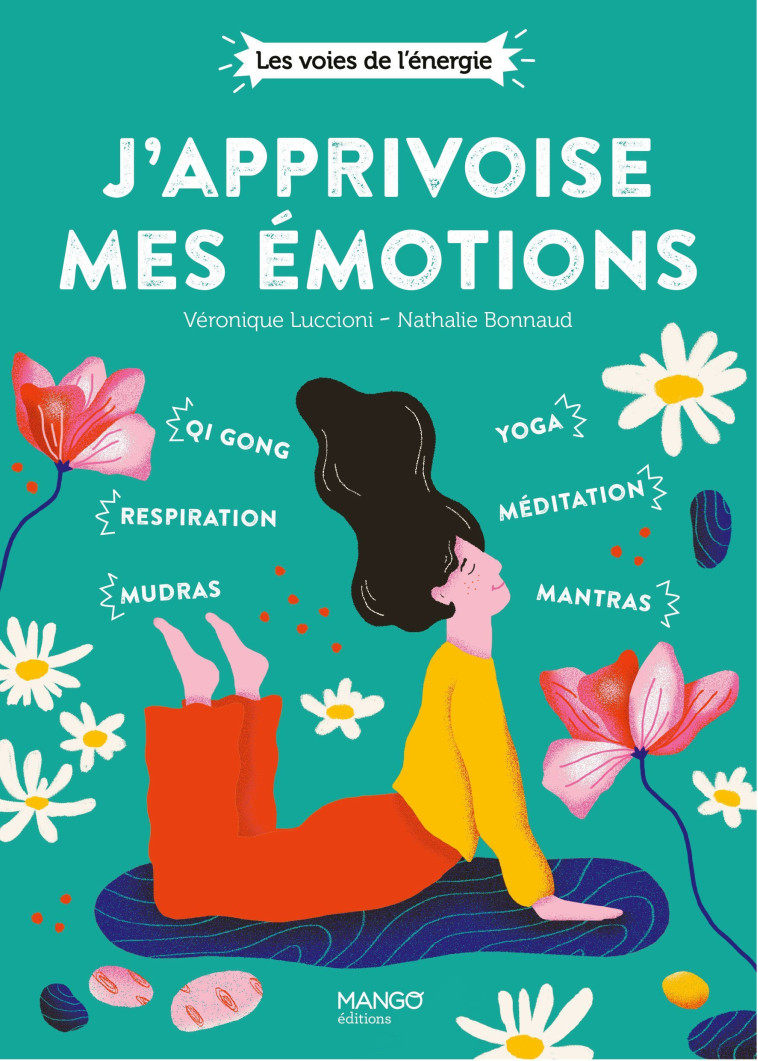 J'APPRIVOISE MES EMOTIONS. QI GONG, MUDRAS, RESPIRATION, YOGA, MANTRAS, MEDITATION - XXX - MANGO