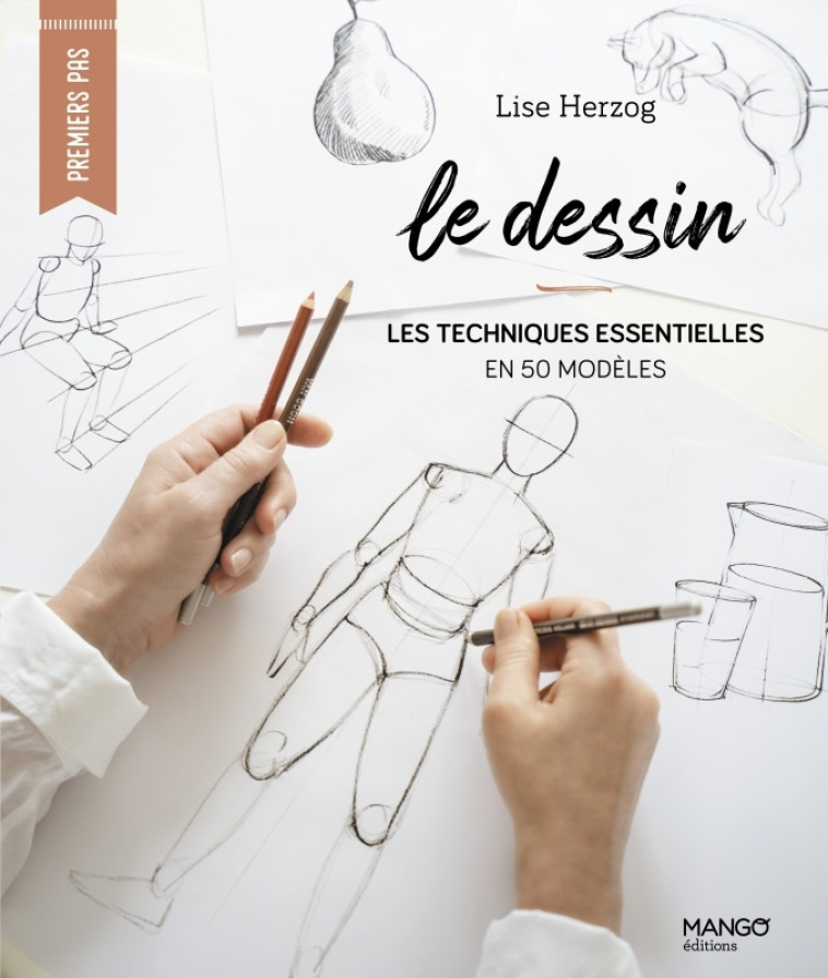 LE DESSIN. LES TECHNIQUES ESSENTIELLES EN 3 0 MODELES - HERZOG LISE - MANGO