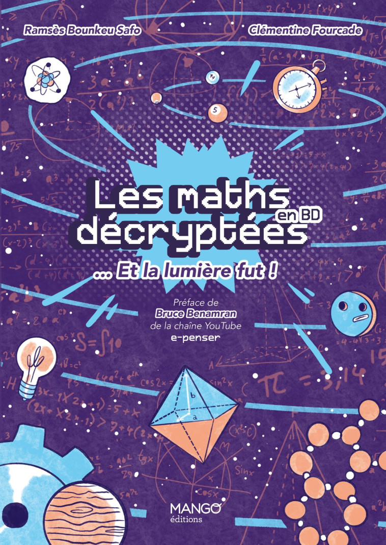 LES MATHS DECRYPTEES... ET LA LUMIERE FUT ! . UN LANGAGE POUR DIRE LE MONDE ET PERCER S - BOUNKEU SAFO - MANGO