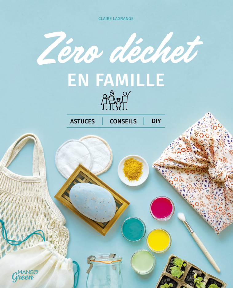 ZERO DECHET EN FAMILLE. ASTUCES, CONSEILS E T DIY - LAGRANGE CLAIRE - MANGO