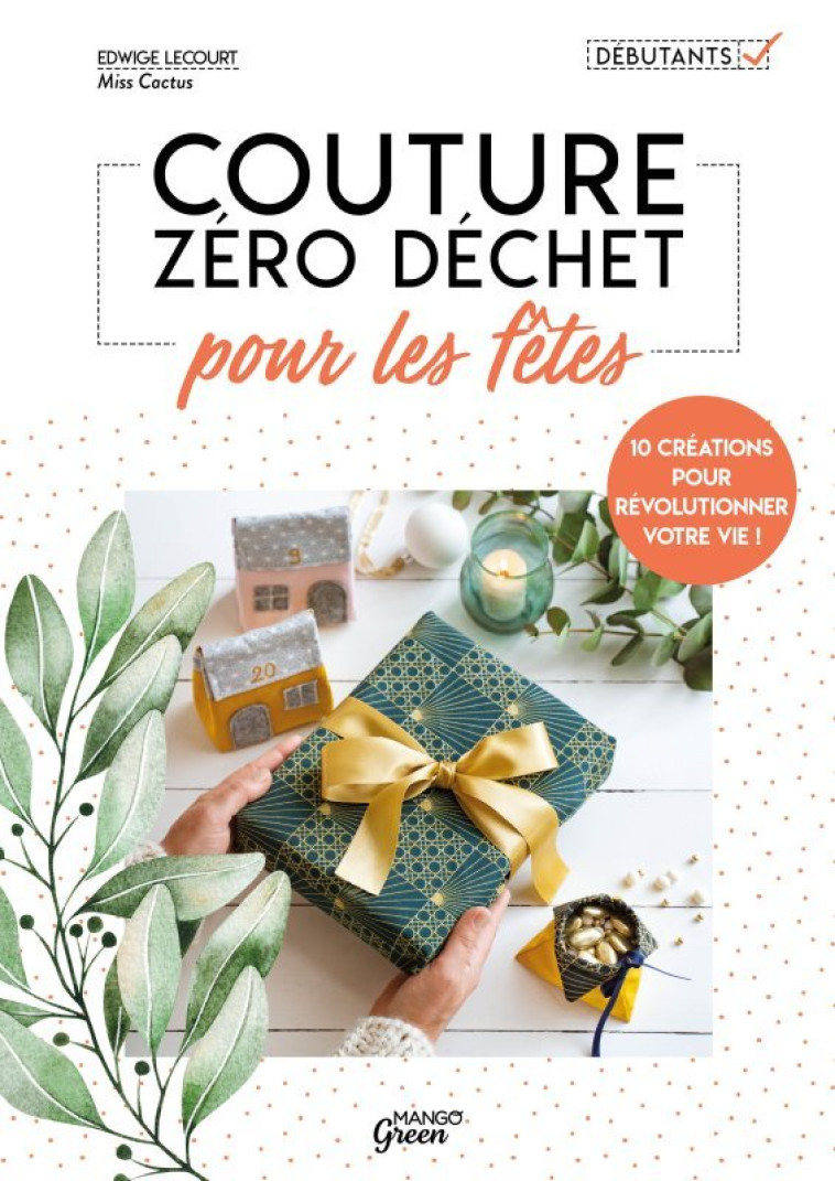 COUTURE ZERO DECHET POUR LES FETES. 10 CREATIONS POUR REVOLUTIONNER VOTRE VIE ! - LECOURT EDWIGE - MANGO