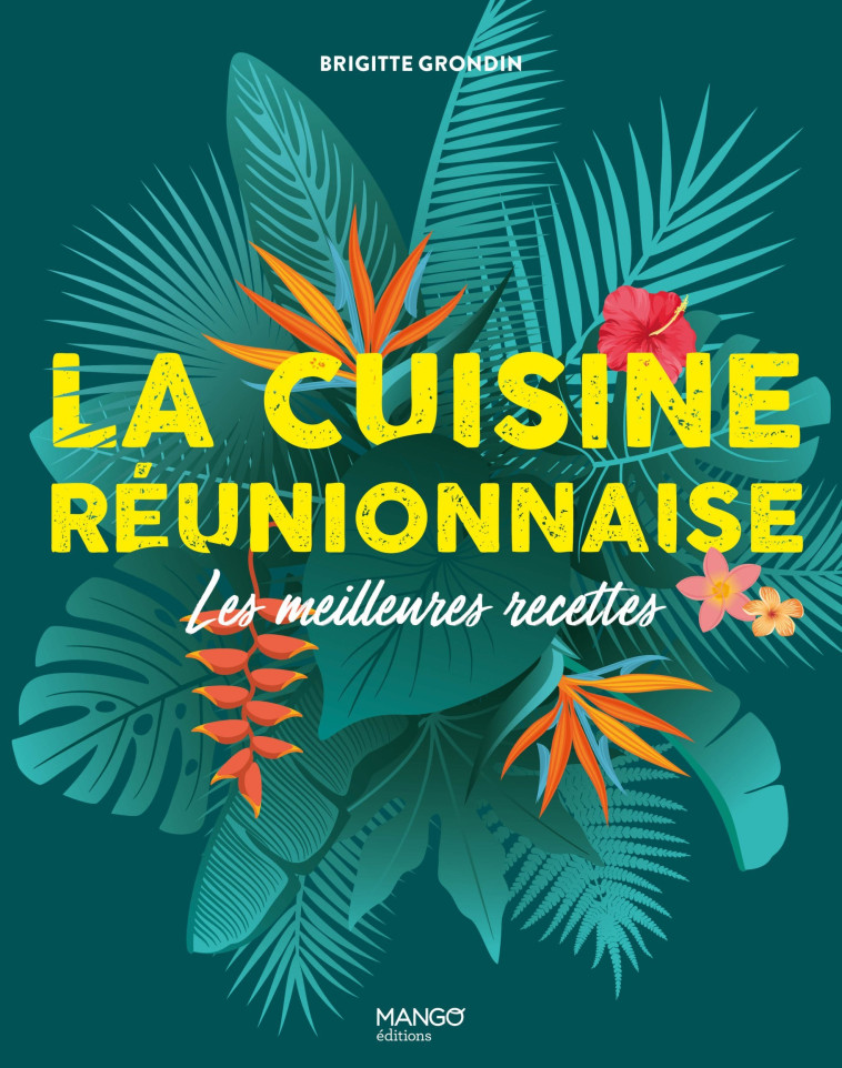 LA CUISINE REUNIONNAISE. LES MEILLEURES RECETTES - XXX - MANGO