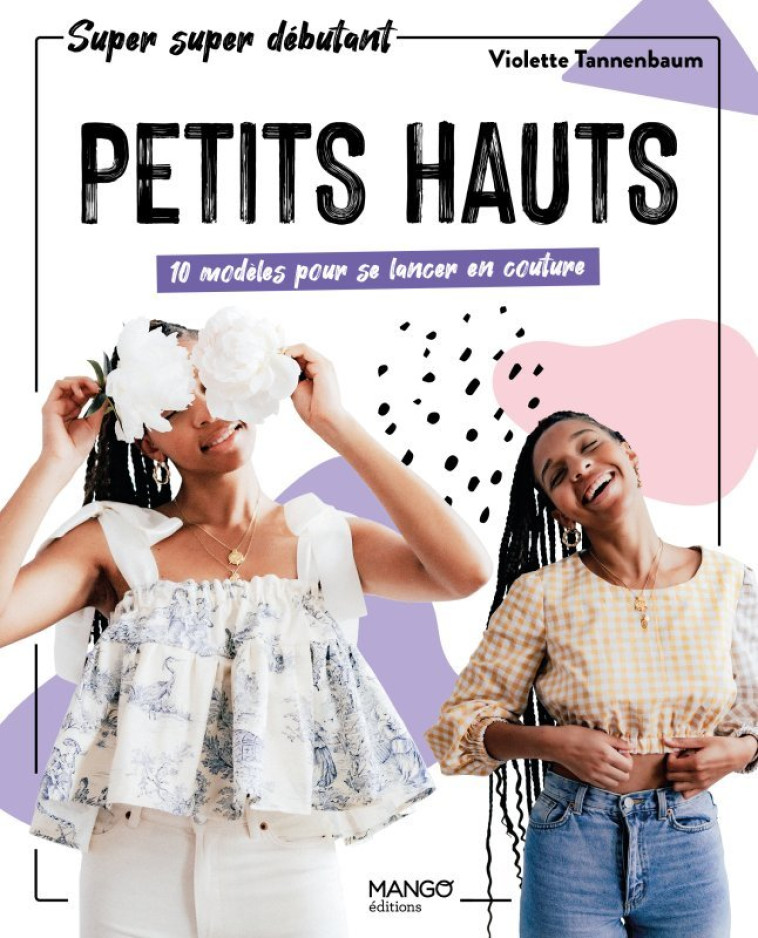 PETITS HAUTS : 10 MODELES POUR SE LANCER EN COUTURE - TANNENBAUM VIOLETTE - MANGO