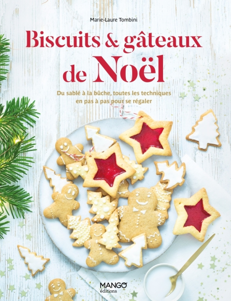 BISCUITS ET GATEAUX DE NOEL. DU SABLE A LA BUCHE, TOUTES LES TECHNIQUES POUR SE REGALER - TOMBINI MARIE-LAURE - MANGO