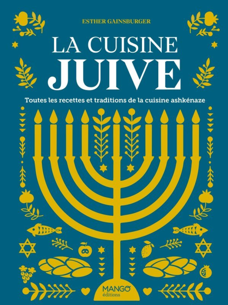 LA CUISINE JUIVE, TOUTES LES RECETTES ET TRADITIONS DE LA CUISINE ASHKENAZE - XXX - MANGO