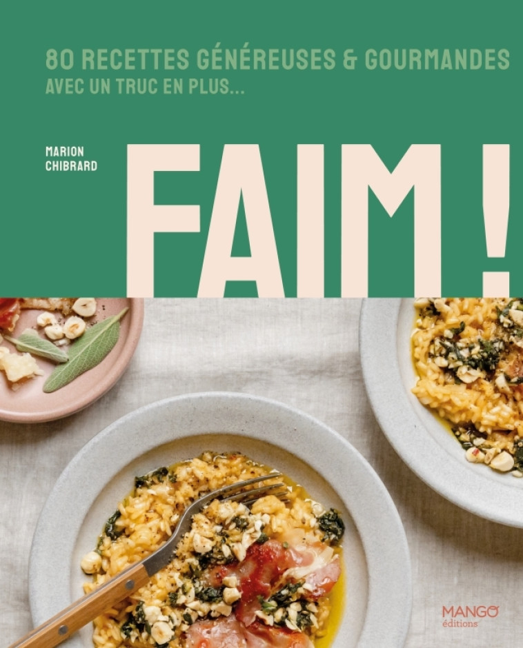 FAIM ! DES RECETTES AVEC UN TRUC EN PLUS - CHIBRARD/GARNIER - MANGO