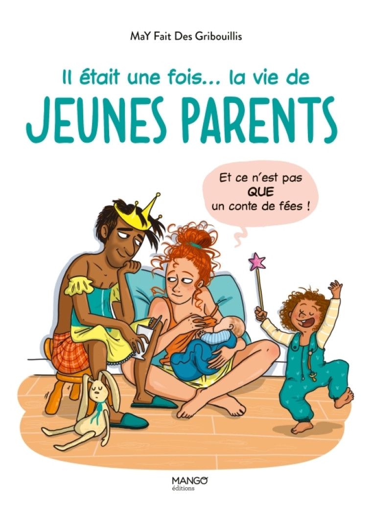 IL ETAIT UNE FOIS... LA VIE DE JEUNES PARENTS (ET CE N'EST PAS QUE UN CONTE DE FEES) - MAY FAIT DES GRIBOUI - MANGO