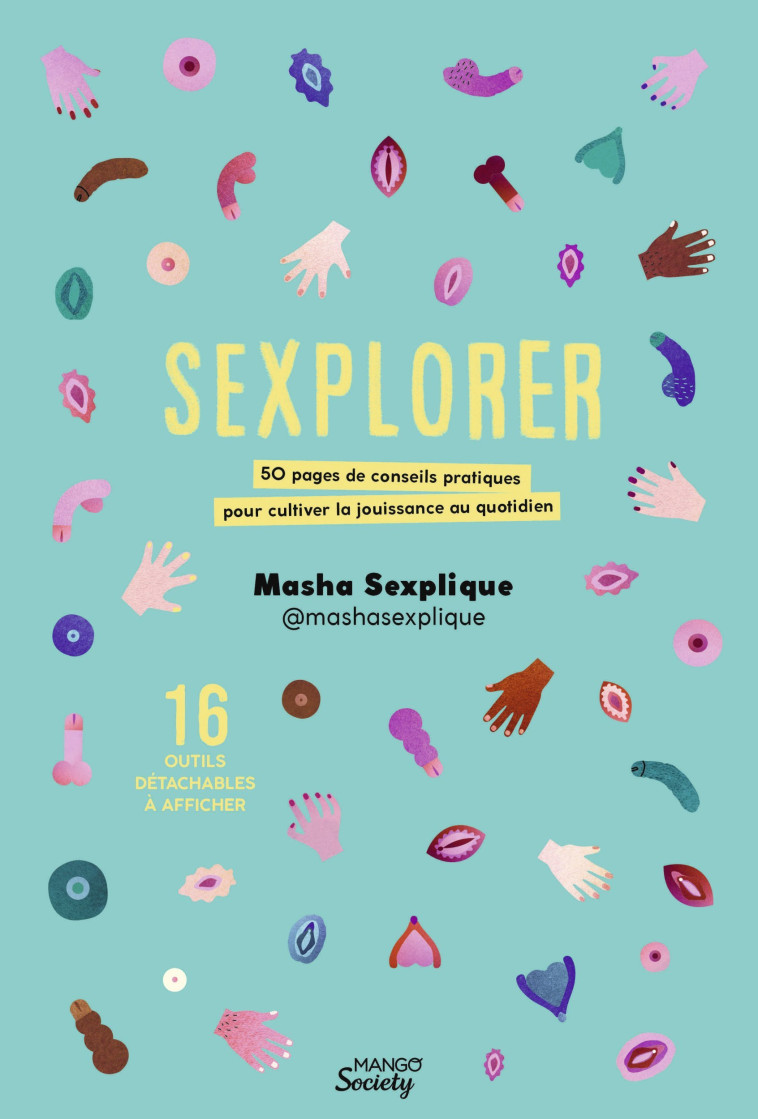 SEXPLORER. 50 PAGES DE CONSEILS PRATIQUES P OUR CULTIVER LA JOUISSANCE AU QUOTIDIEN - MASHA SEXPLIQUE - MANGO