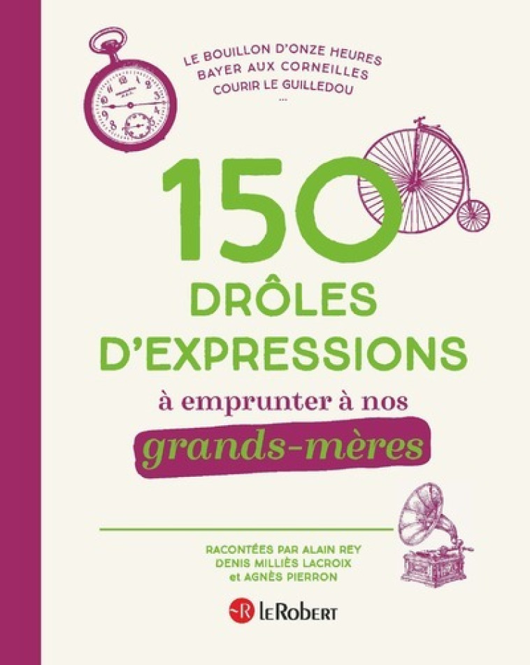 150 DROLES D'EXPRESSIONS A EMPRUNTER A NOS GRANDS-MERES - REY/MILLIES LACROIX - LE ROBERT