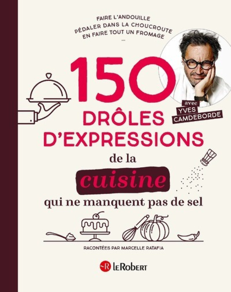 150 DROLES D'EXPRESSIONS DE LA CUISINE QUI NE MANQUENT PAS DE SEL - COLLECTIF - LE ROBERT