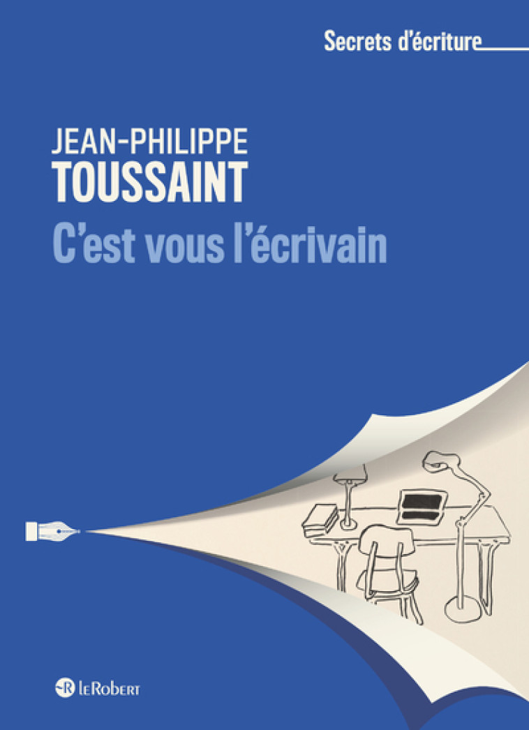 C'EST VOUS L'ECRIVAIN - JEAN-PHILIPPE TOUSSAINT - COLLECTIF - LE ROBERT