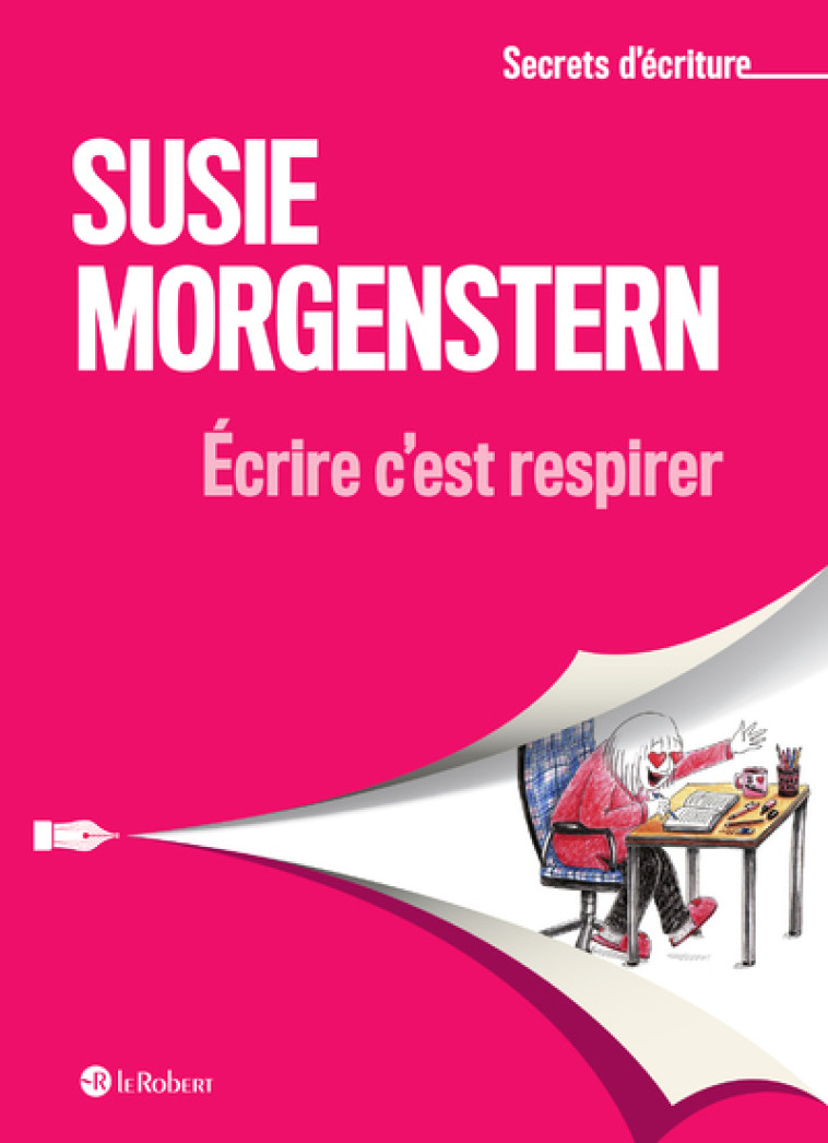 ECRIRE C'EST RESPIRER - MORGENSTERN SUSIE - LE ROBERT