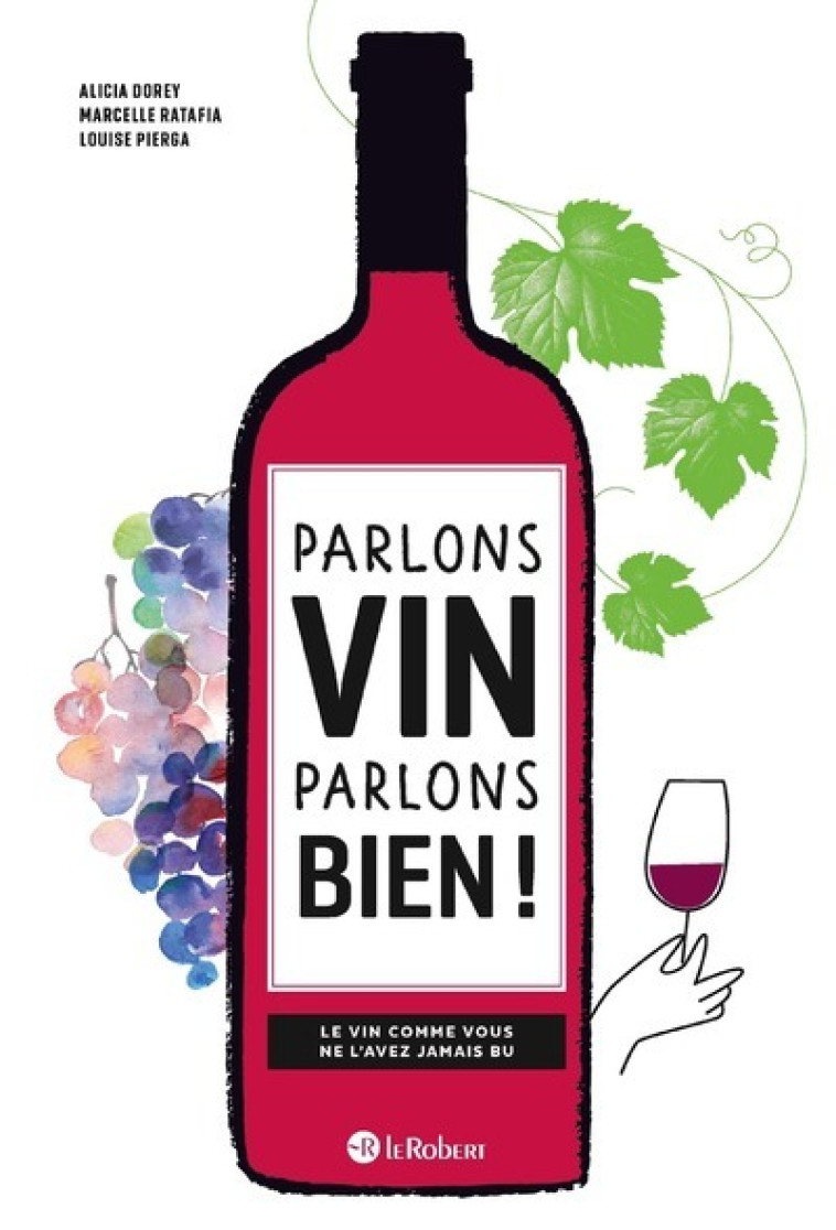 PARLONS VIN PARLONS BIEN ! LE VIN COMME VOUS NE L'AVEZ JAMAIS BU - RATAFIA/DOREY - LE ROBERT