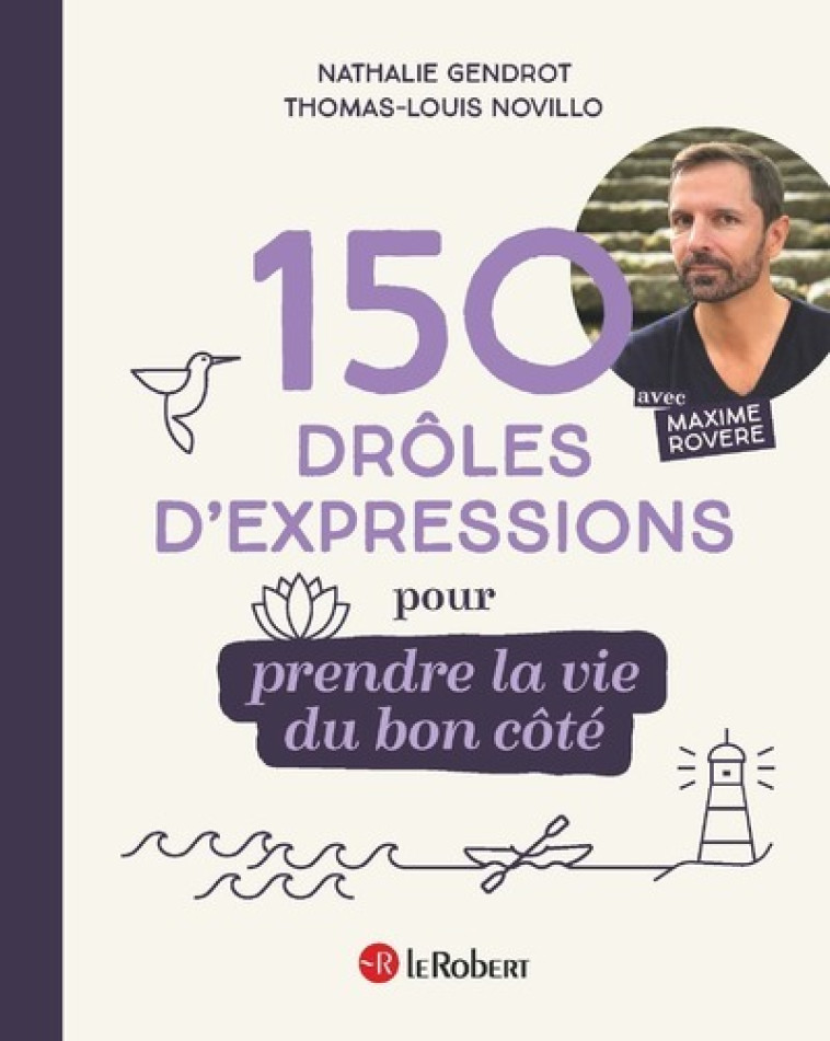 150 DROLES D'EXPRESSIONS POUR PRENDRE LA VIE DU BON COTE - ROVERE/GENDROT - LE ROBERT