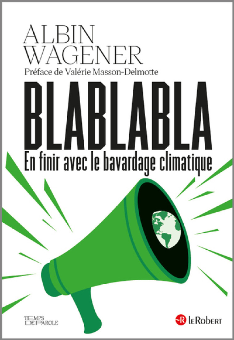 BLABLABLA EN FINIR AVEC LE BAVARDAGE CLIMATIQUE - WAGENER ALBIN - LE ROBERT