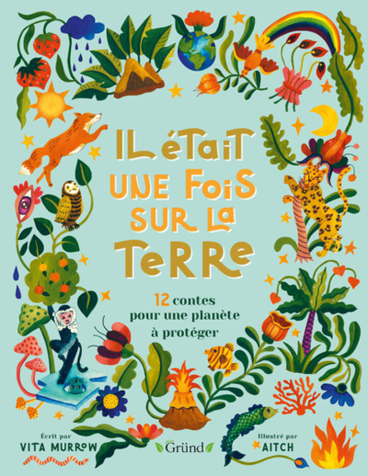 IL ETAIT UNE FOIS SUR LA TERRE - 12 CONTES POUR UNE PLANETE A PROTEGER - MURROW/AITCH - GRUND