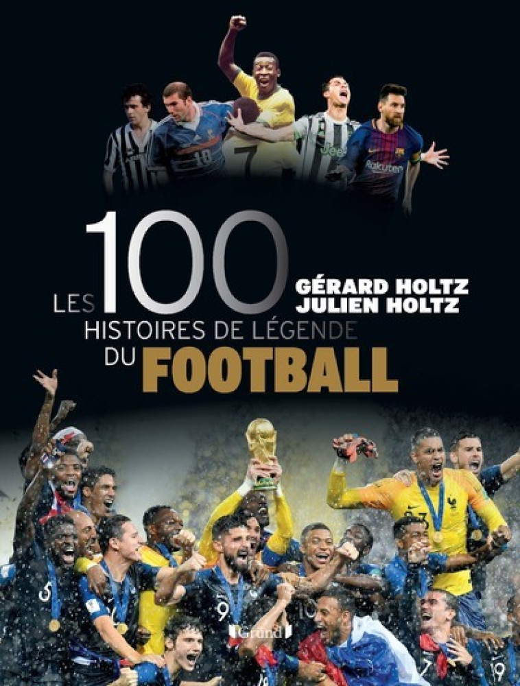 LES 100 HISTOIRES DE LEGENDE DU FOOTBALL - HOLTZ/MARCHAND - GRUND