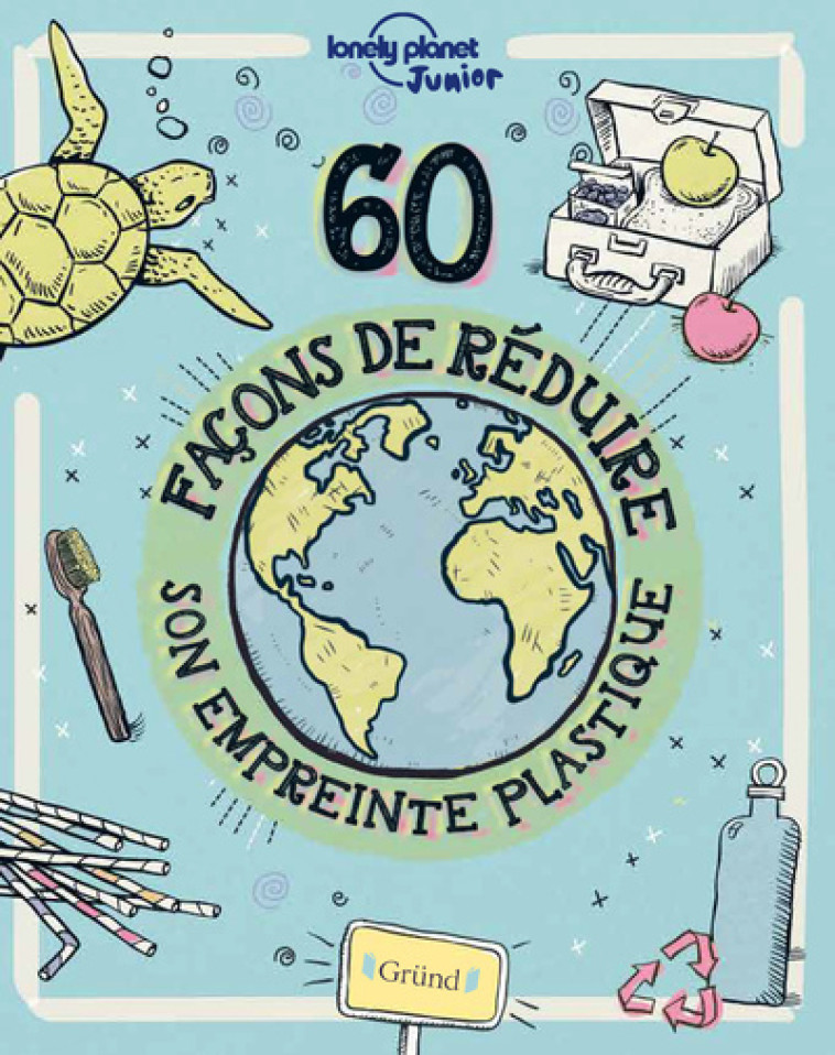 60 FACONS DE REDUIRE SON EMPREINTE PLASTIQUE - LONELY PLANET/ANDRUS - GRUND