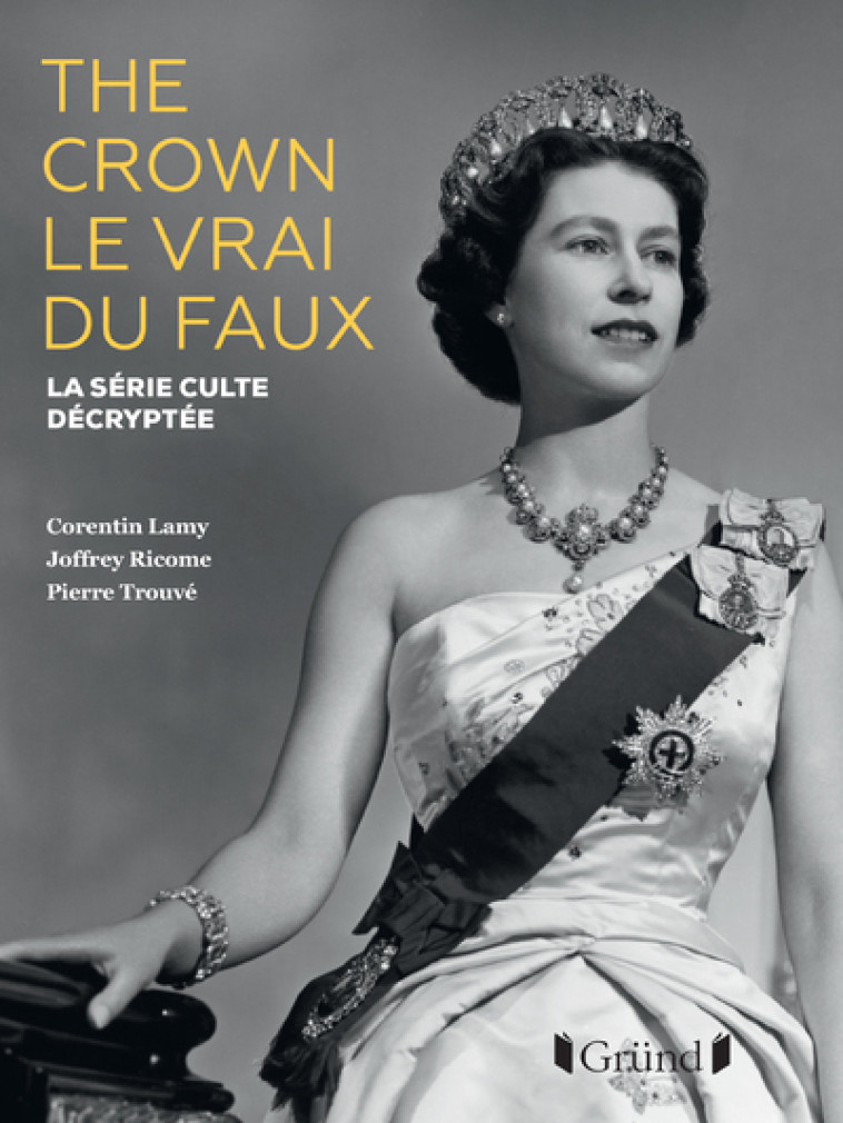 THE CROWN, LE VRAI DU FAUX NE - LA SERIE CULTE DECRYPTEE - LAMY/RICOME/TROUVE - GRUND